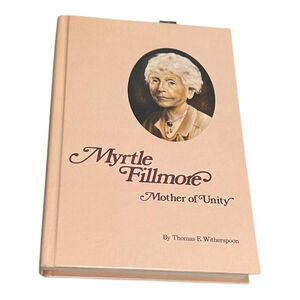 Myrtle Fillmore Mother Of Unity Thomas E Witherspoon 1977 Biography Hardcover